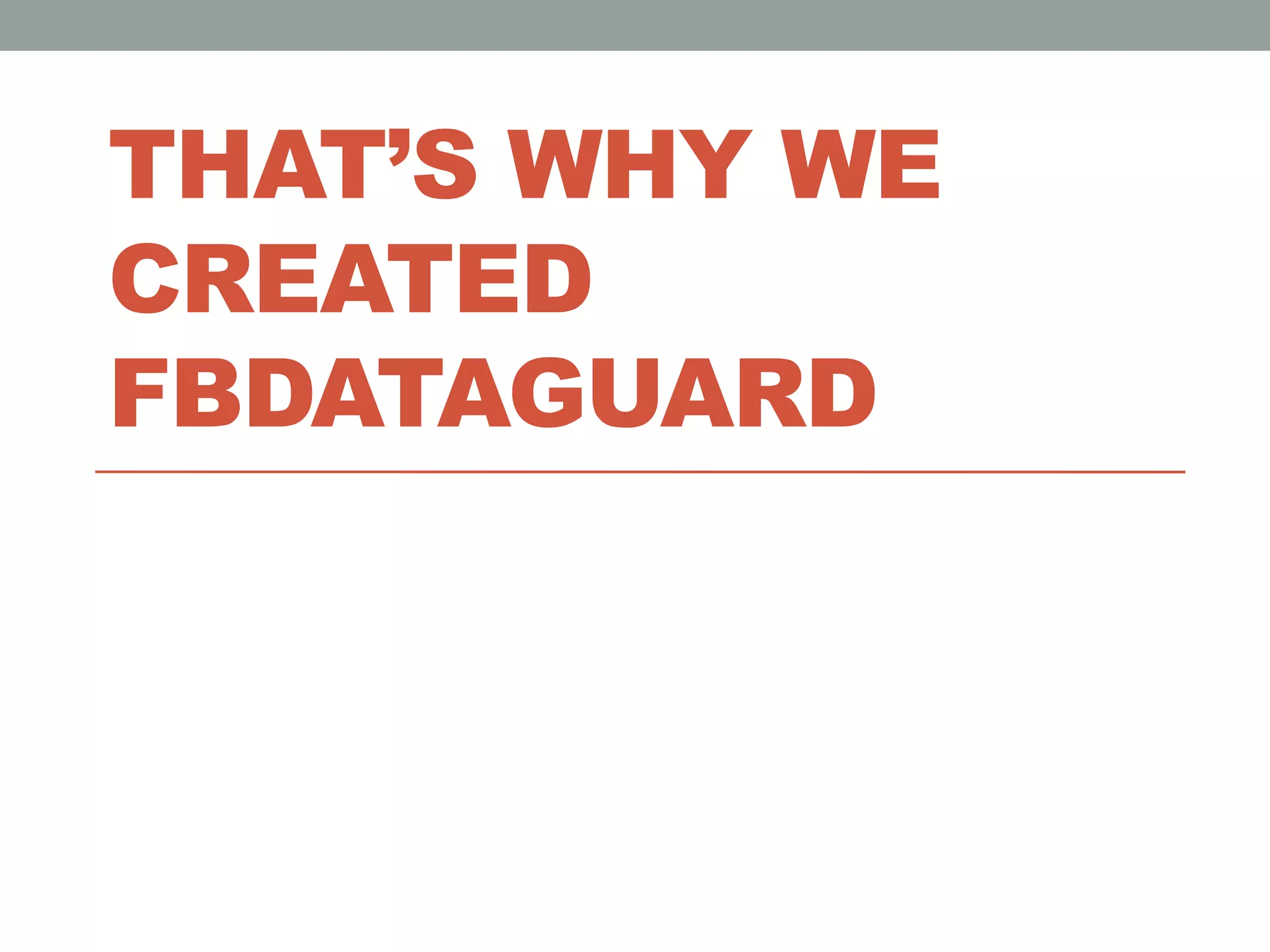 That’s why we created Fbdataguard