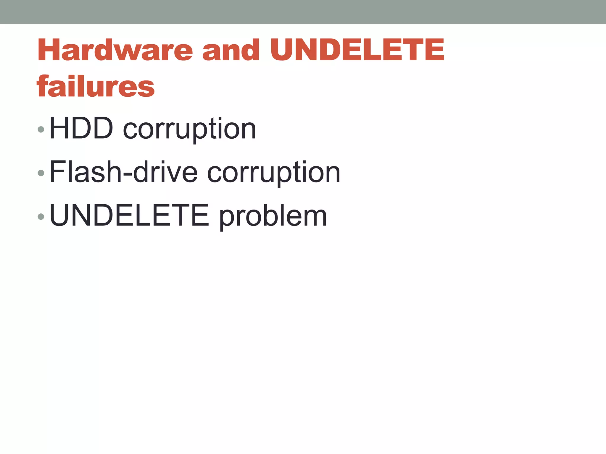 Hardware and UNDELETE failuresHDD corruptionFlash-drive corruptionUNDELETE problem