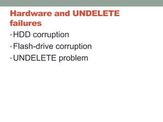 Hardware and UNDELETE failuresHDD corruptionFlash-drive corruptionUNDELETE problem