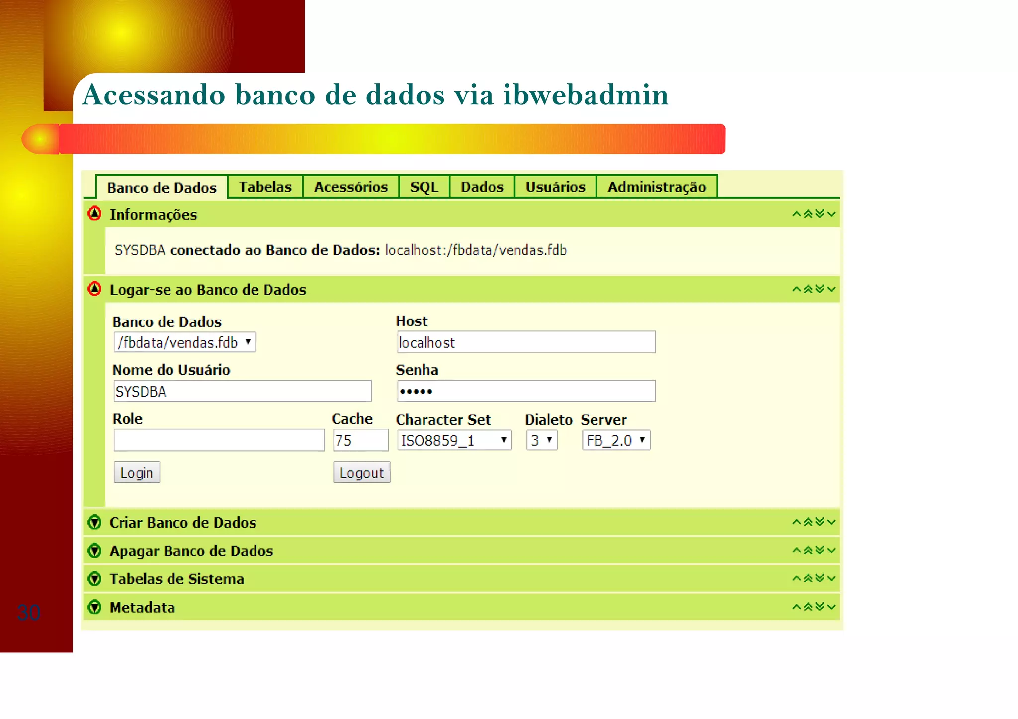 Acessando banco de dados via ibwebadmin
30
 