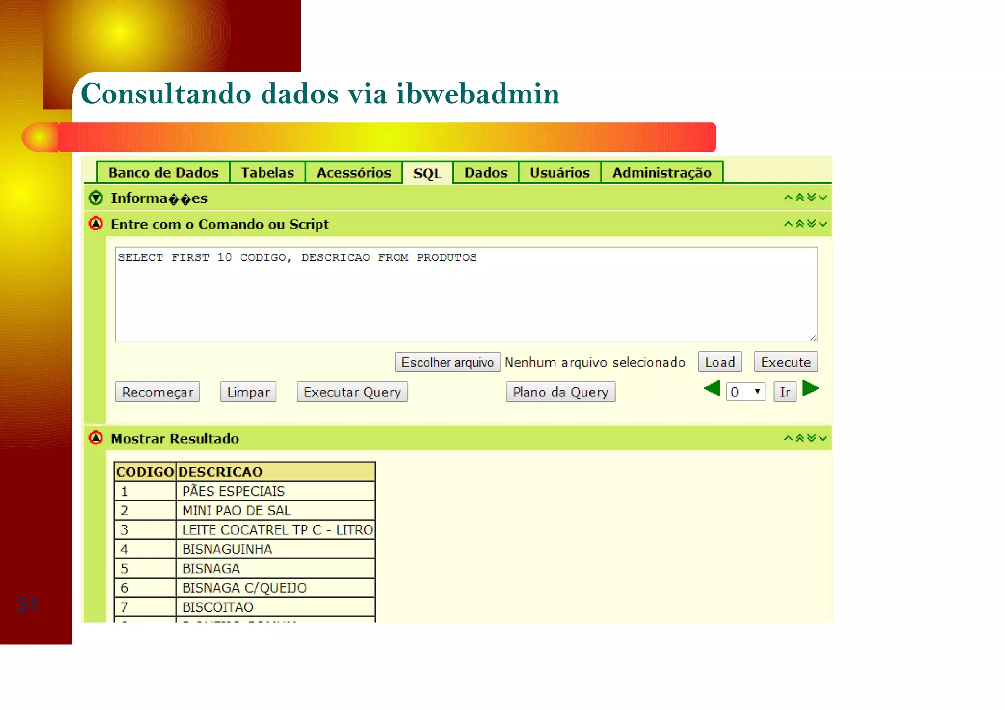 Consultando dados via ibwebadmin
31
 