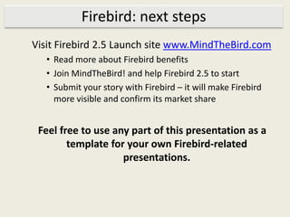 Firebird is used for all types of software: ERP/CRM, retail/billing/etc</li></ul>*Supports 32bit and 64 bit Windows and Li...