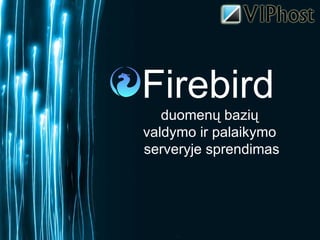 Firebird   duomen ų bazių  valdymo ir palaikymo  serveryje sprendimas 