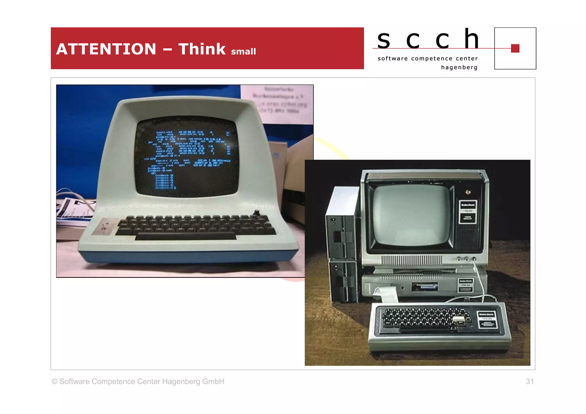 ATTENTION – Think                            small




© Software Competence Center Hagenberg GmbH           31
 