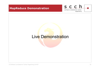 MapReduce Demonstration




                                 Live Demonstration




© Software Competence Center Hagenberg GmbH           28
 