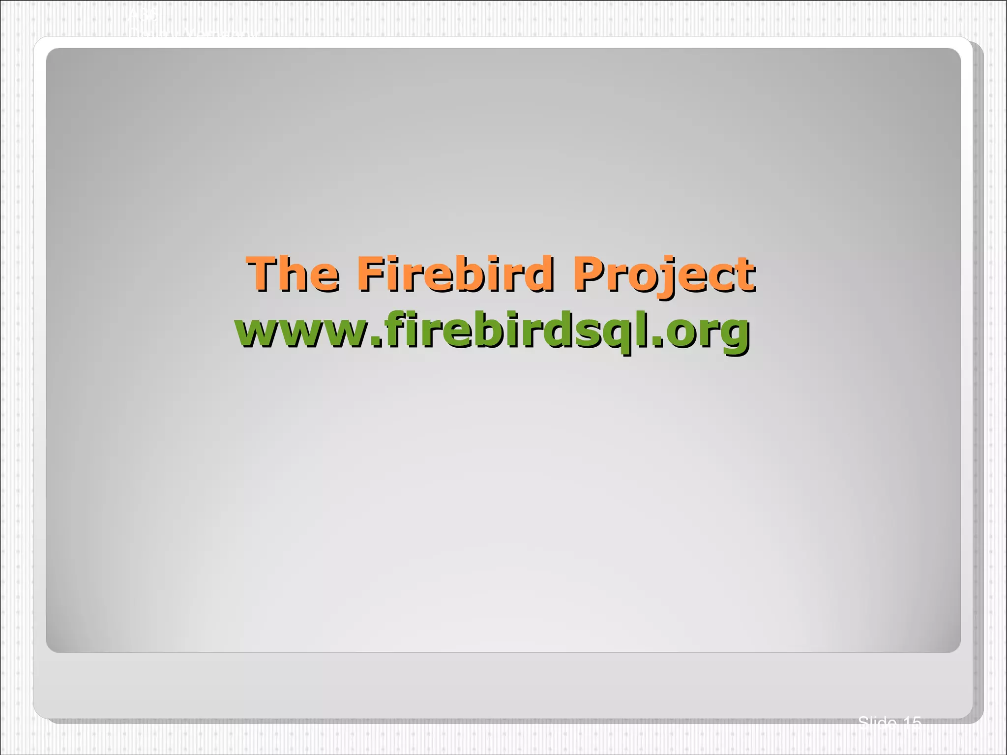 The Firebird Project www.firebirdsql.org   A36 Dmitry Yemanov Slide  