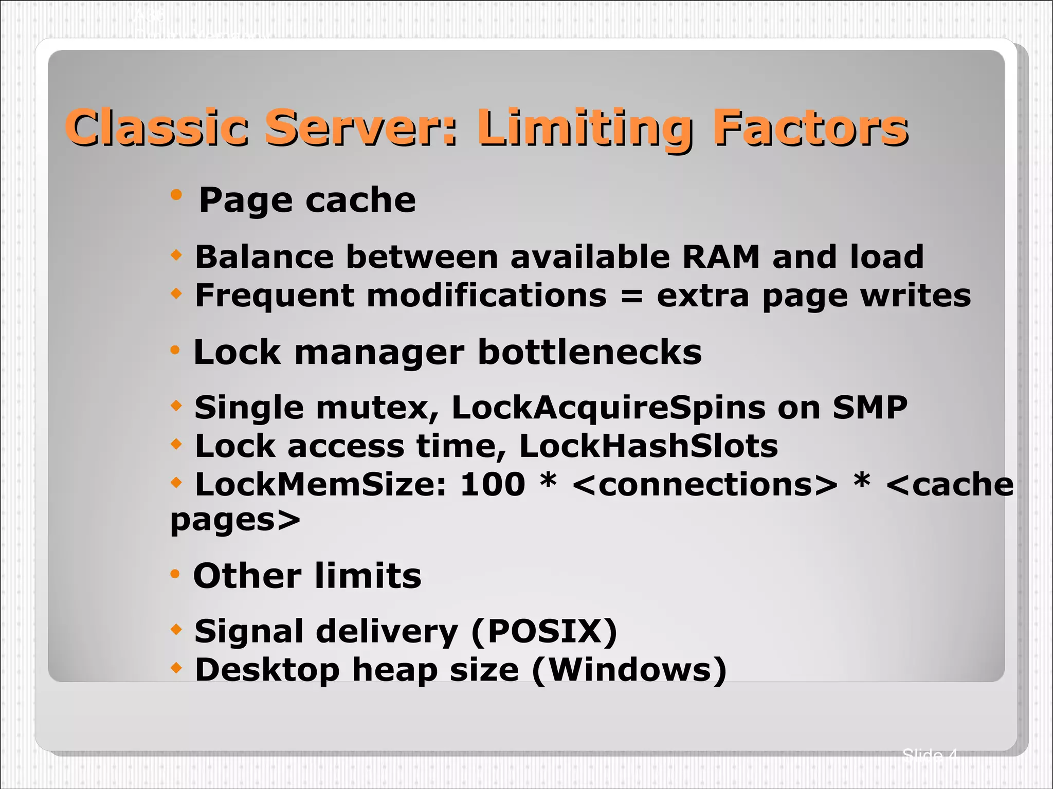 Classic Server: Limiting Factors Page cache Balance between available RAM and load Frequent modifications = extra page writes Lock manager bottlenecks Single mutex, LockAcquireSpins on SMP Lock access time, LockHashSlots LockMemSize: 100 * <connections> * <cache pages> Other limits Signal delivery (POSIX)‏ Desktop heap size (Windows)‏ A36 Dmitry Yemanov Slide  