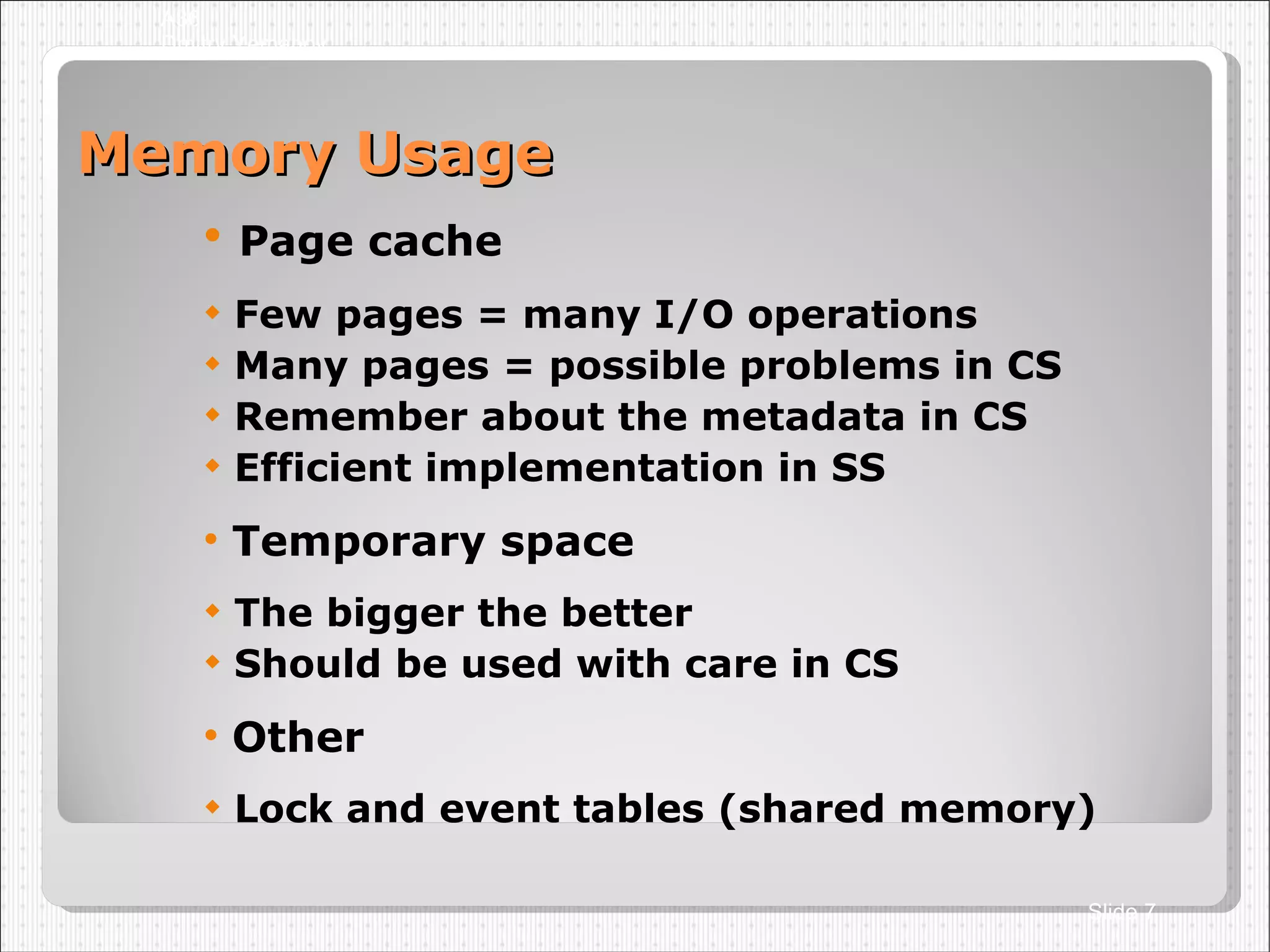 Memory Usage Page cache Few pages = many I/O operations Many pages = possible problems in CS Remember about the metadata in CS Efficient implementation in SS Temporary space The bigger the better Should be used with care in CS Other Lock and event tables (shared memory)‏ A36 Dmitry Yemanov Slide  