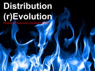Distribution 
(r)Evolution 
Firebrand Community Conference 2014 
Keynote - Firebrand 
 