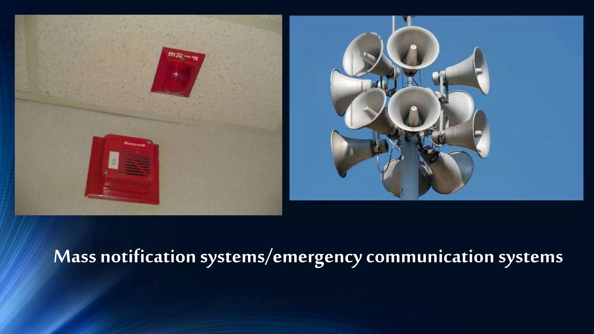 Mass notification systems/emergency communicationsystems
 