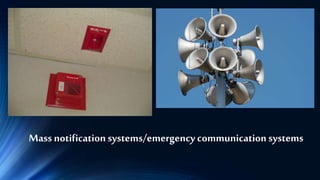 Mass notification systems/emergency communicationsystems
 