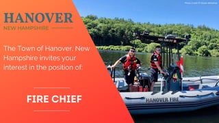 FIRE CHIEF
Photo Credit FF Ebben Whitehair
The Town of Hanover, New
Hampshire invites your
interest in the position of:
 