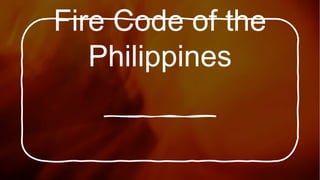 Fire Code of the
Philippines
 