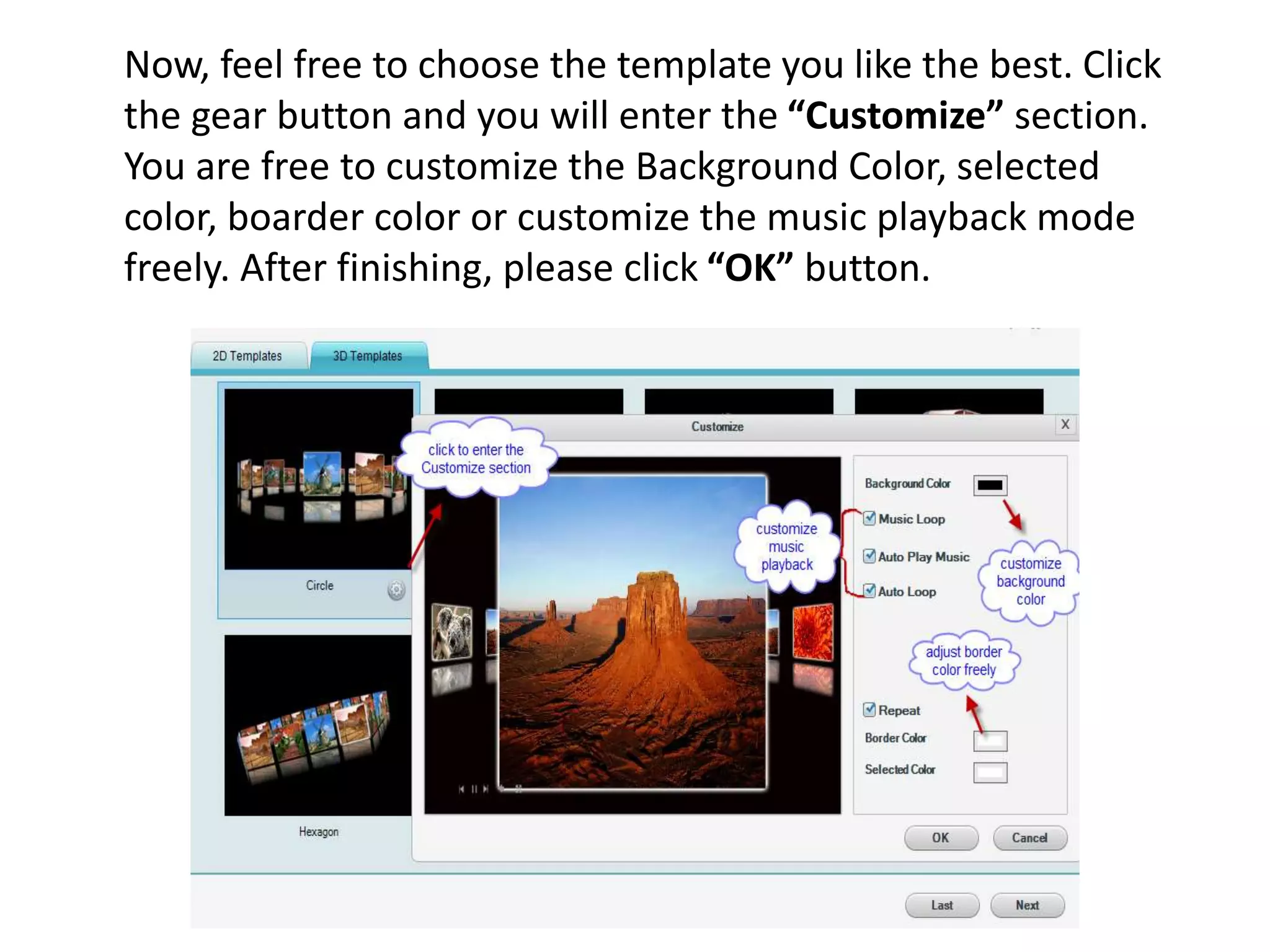 Now, feel free to choose the template you like the best. Click
the gear button and you will enter the “Customize” section.
You are free to customize the Background Color, selected
color, boarder color or customize the music playback mode
freely. After finishing, please click “OK” button.
 