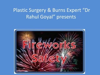 Plastic Surgery & Burns Expert “Dr
Rahul Goyal” presents
 