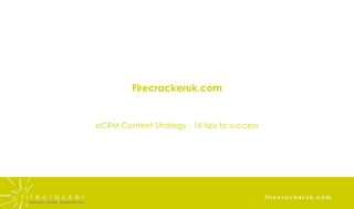 Firecrackeruk.com eCRM Content Strategy - 16 tips to success 