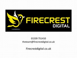 01539 751410
theteam@firecrestdigital.co.uk
Firecrestdigital.co.uk
 