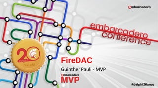 FireDAC
Guinther Pauli - MVP
 