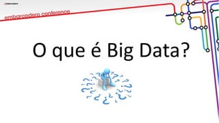 O que é Big Data?
 