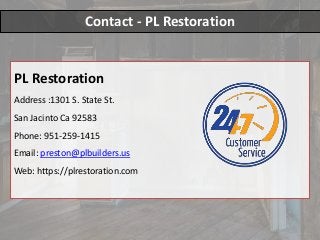 Contact - PL Restoration
PL Restoration
Address :1301 S. State St.
San Jacinto Ca 92583
​Phone: 951-259-1415
Email: preston@plbuilders.us
Web: https://plrestoration.com
 