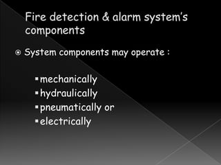 

System components may operate :

 mechanically
 hydraulically
 pneumatically or
 electrically

 