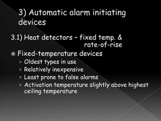 3.1) Heat detectors – fixed temp. &
rate-of-rise
 Fixed-temperature devices
›
›
›
›

Oldest types in use
Relatively inexpensive
Least prone to false alarms
Activation temperature slightly above highest
ceiling temperature

 