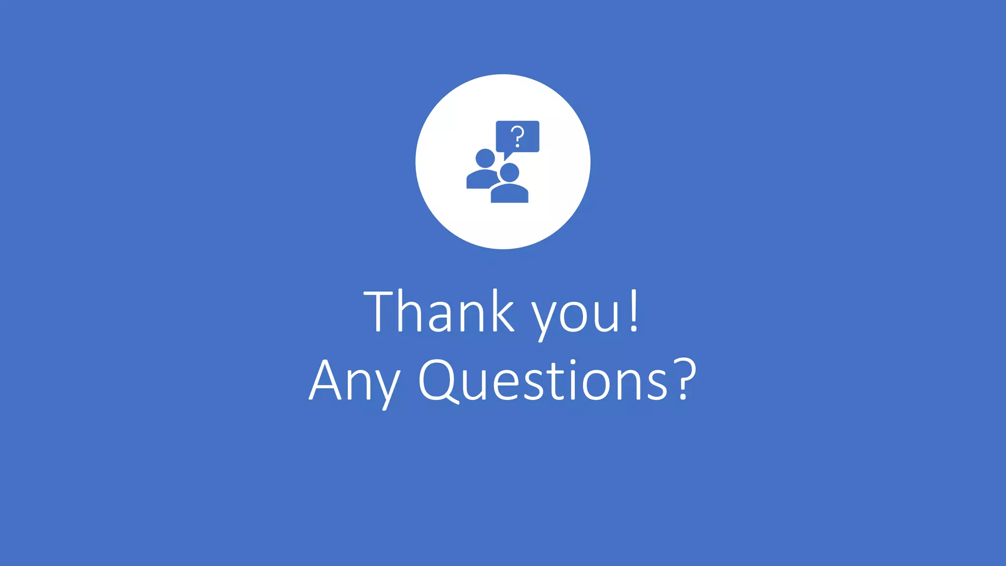 Thank you!
Any Questions?
 