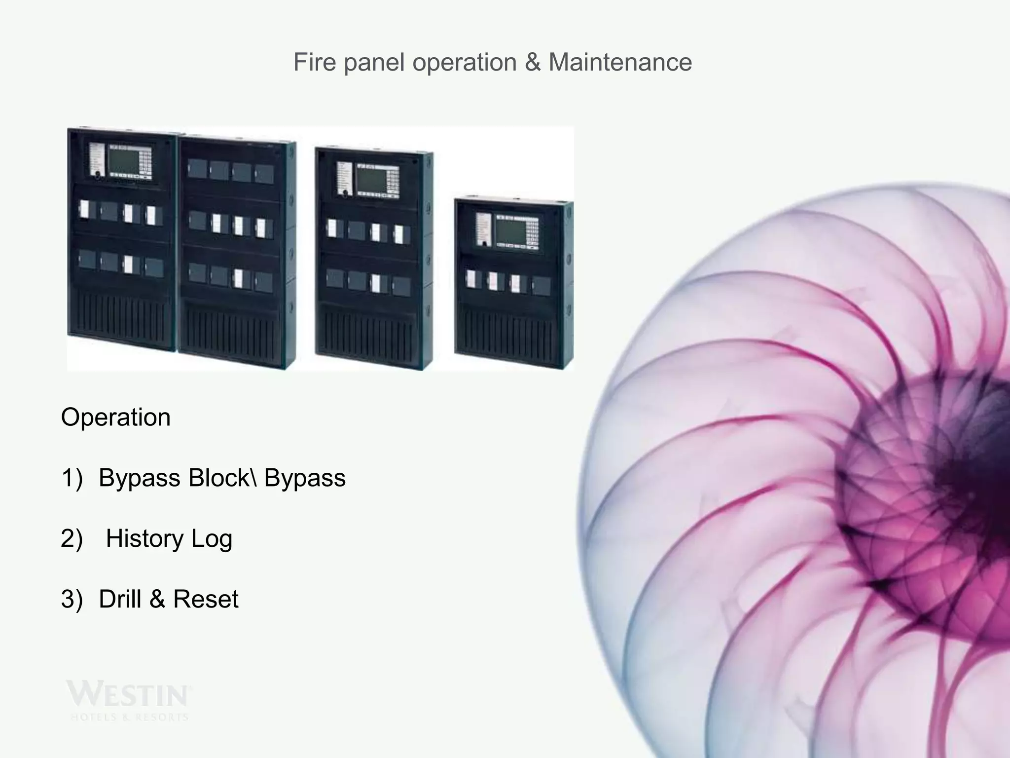 Fire panel operation & Maintenance
Operation
1) Bypass Block Bypass
2) History Log
3) Drill & Reset
 