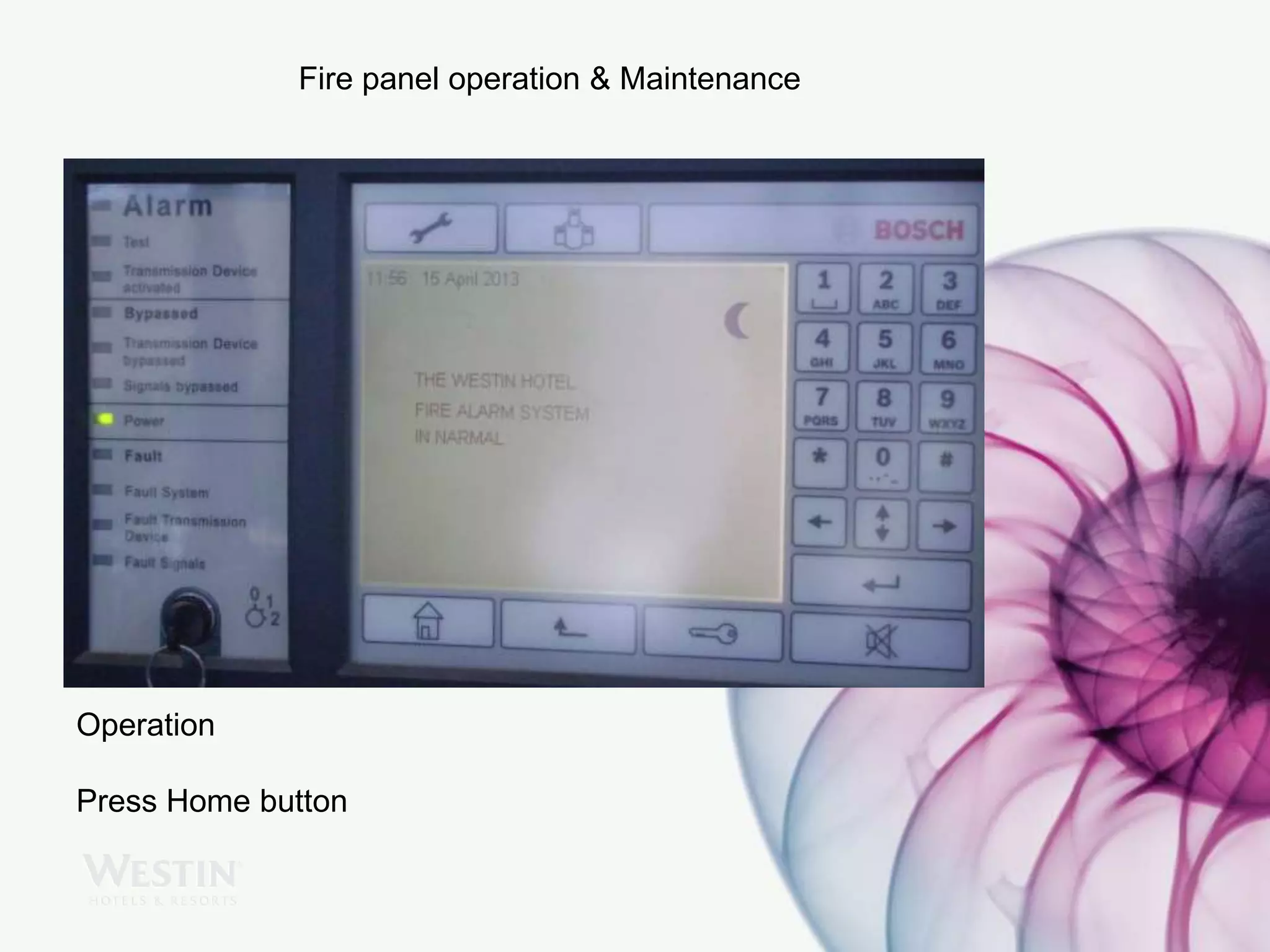 Fire panel operation & Maintenance
Operation
Press Home button
 