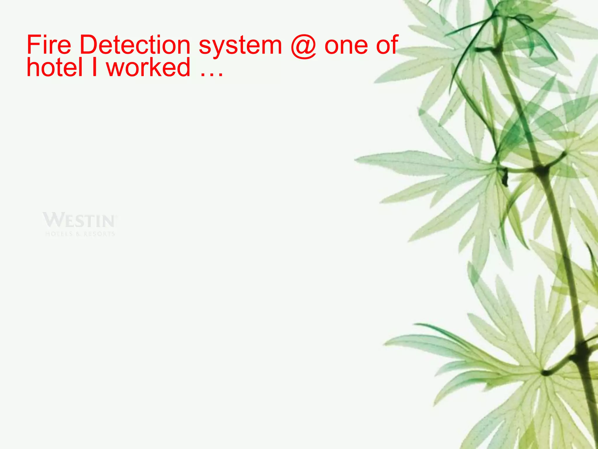 Fire Detection system @ one of
hotel I worked …
 