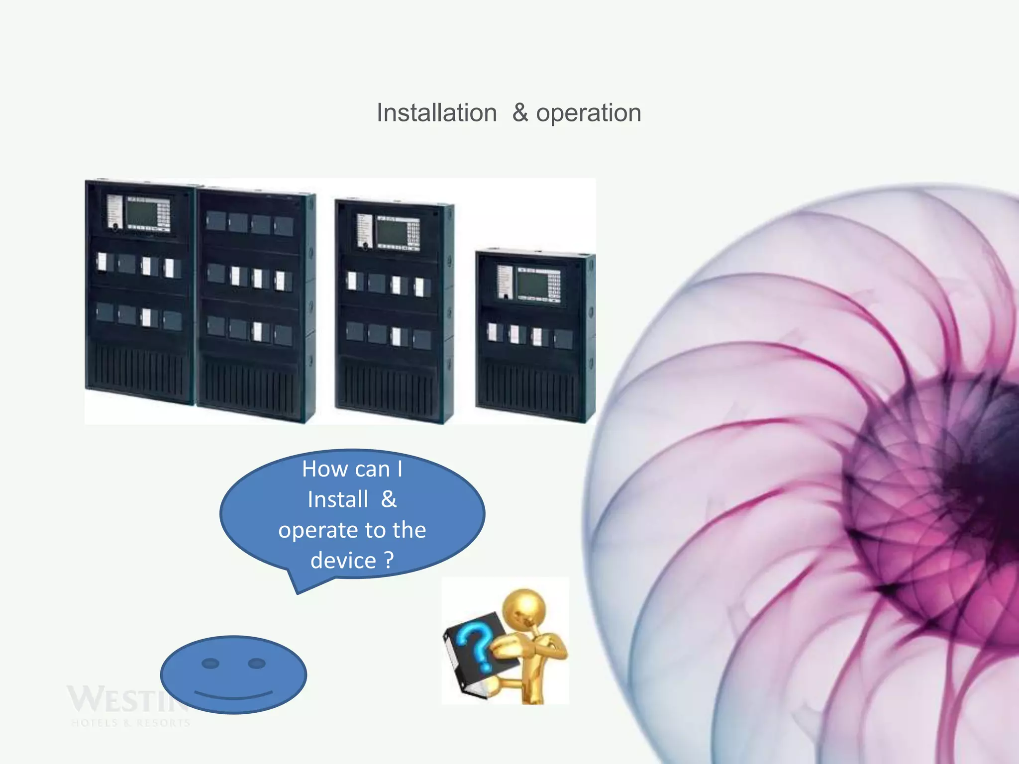 Installation & operation
How can I
Install &
operate to the
device ?
 