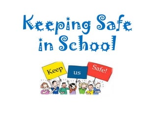 Keeping Safe
 in School
 
