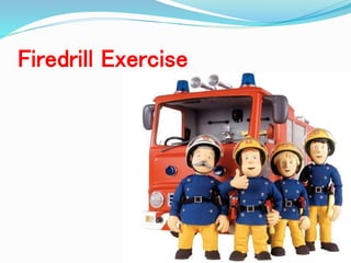 Firedrill Exercise
 