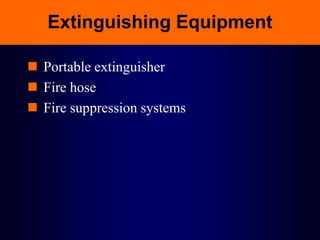 Extinguishing Equipment
 Portable extinguisher
 Fire hose
 Fire suppression systems
 