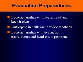 Evacuation Preparedness
 Become familiar with nearest exit and
keep it clear
 Participate in drills and provide feedback
 Become familiar with evacuation
coordinators and head-count personnel
 