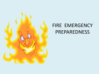 FIRE EMERGENCY
PREPAREDNESS
 