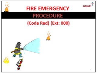 1
FIRE EMERGENCY
PROCEDURE
(Code Red) (Ext: 000)
 