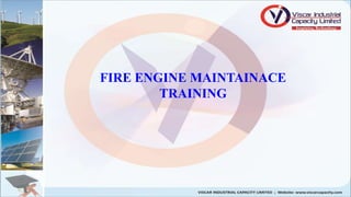 FIRE ENGINE MAINTAINACE
TRAINING
 