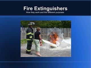 Fire Extinguishers How they work and the different purposes 