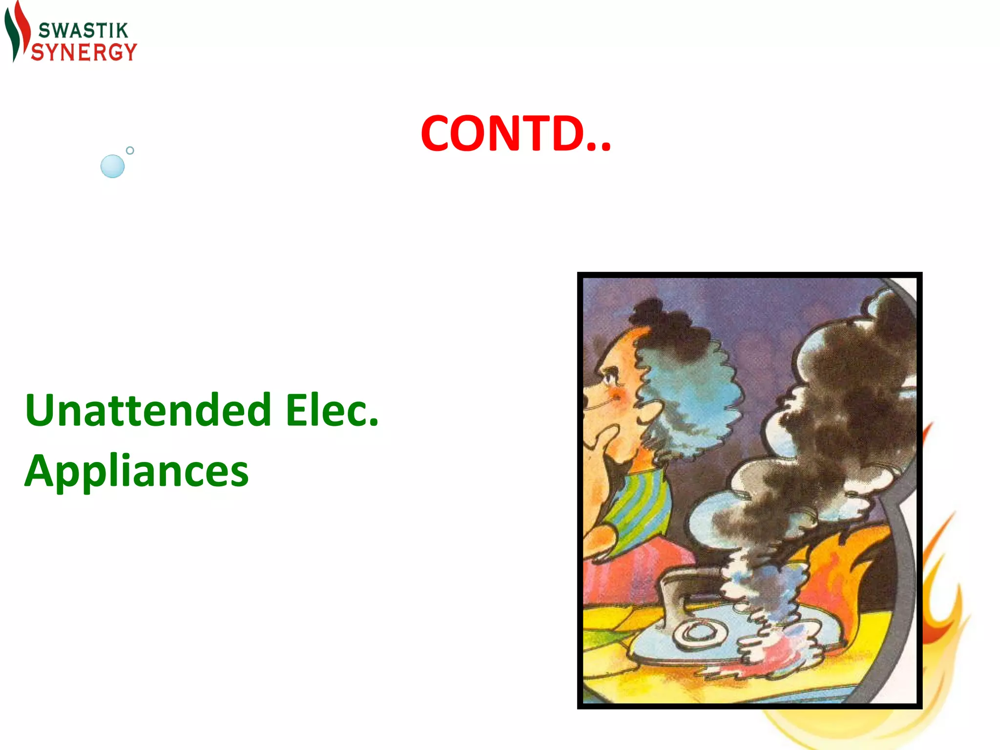 CONTD..



Unattended Elec.
Appliances
 