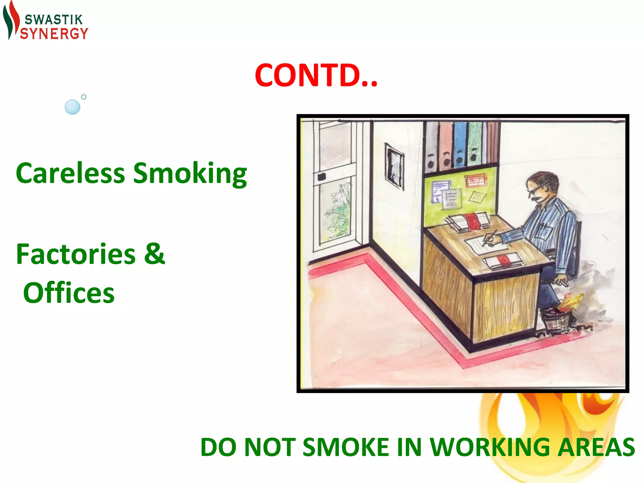 CONTD..

Careless Smoking

Factories &
Offices



              DO NOT SMOKE IN WORKING AREAS
 