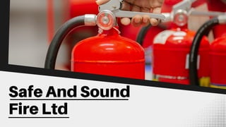Safe And Sound
Fire Ltd
 