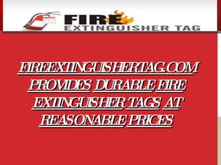 FIREEXTINGUISHERTAG.COM   PROVIDES   DURABLE   FIRE   EXTINGUISHER   TAGS   AT   REASONABLE   PRICES 