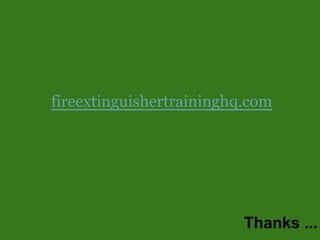 fireextinguishertraininghq.com
Thanks ...
 