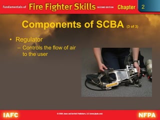 2
Components of SCBA (3 of 3)
• Regulator
– Controls the flow of air
to the user
 