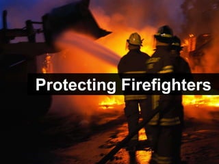 Protecting Firefighters
 