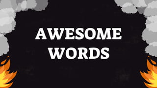 AWESOME
WORDS
 