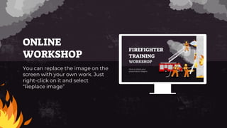 ONLINE
WORKSHOP
You can replace the image on the
screen with your own work. Just
right-click on it and select
“Replace image”
 