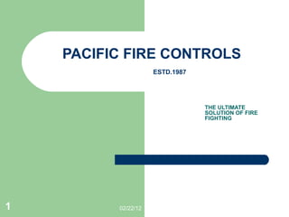 PACIFIC FIRE CONTROLS   ESTD.1987 THE ULTIMATE SOLUTION OF FIRE FIGHTING 