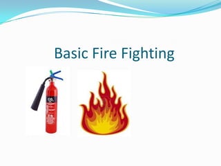 Basic Fire Fighting

 